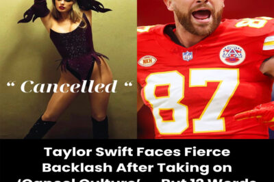 Taylor Swift Faces Fierce Backlash After Taking on ‘Cancel Culture’ — But 12 Words from Travis Kelce Shut Everyone Down