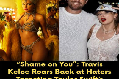 “Shame on You”: Travis Kelce Roars Back at Haters Targeting Taylor Swift’s Daring and Empowered New Look