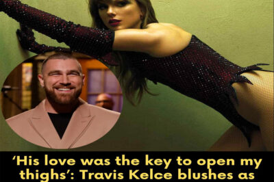 ‘His love was the key to open my thighs’: Travis Kelce blushes as he recalls the moment Taylor Swift wrote the bold song ‘Wood’ for her 12th album